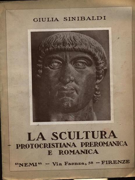 La scultura protocristiana preromanica e romanica - Giulia Sinibaldi - 2