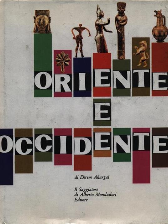 Oriente e Occidente - Ekrem Akurgal - 2