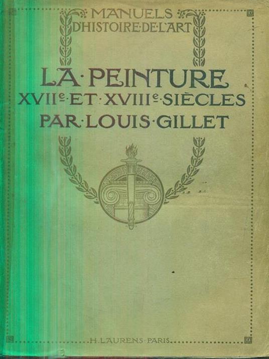 La peinture XVII et XVIII siecles - Louis Gillet - copertina