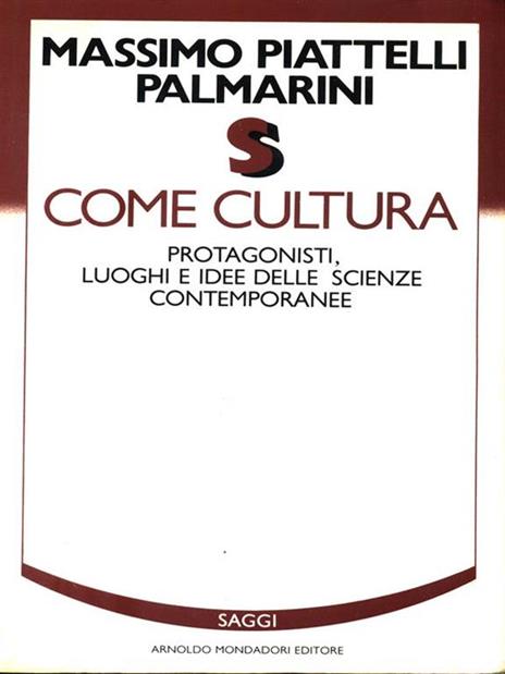 S come cultura. Protagonisti, luoghi e idee delle scienze contemporanee - Massimo Piattelli Palmarini - 2