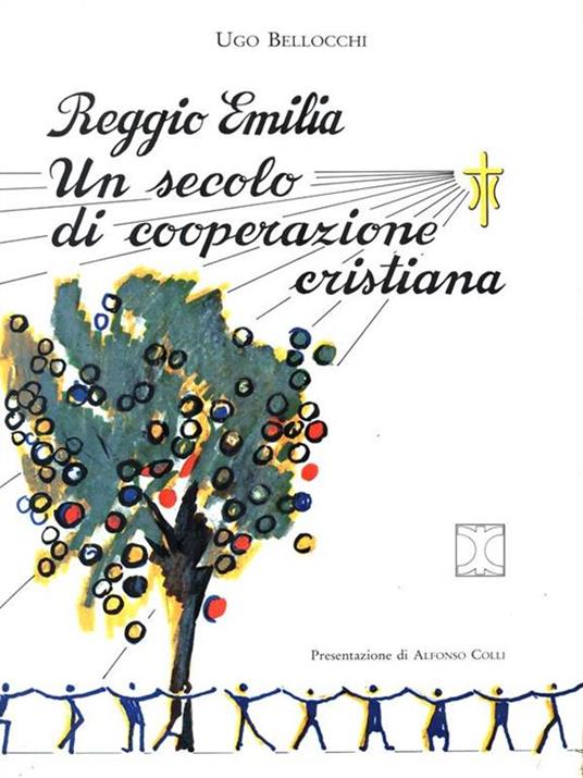 Reggio Emilia. Un secolo di cooperazione cristiana - Ugo Bellocchi - 3