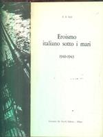 Eroismo italiano sotto i mari 1940-1943