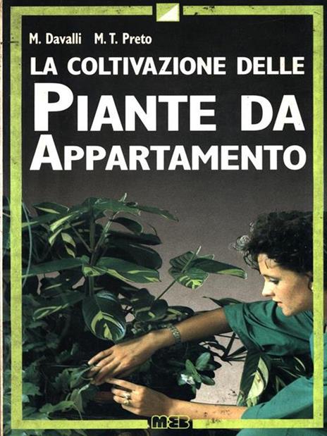 La coltivazione delle piante d'appartamento - Mario Davalli,M. Teresa Preto - 2