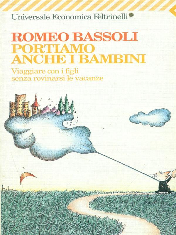 Portiamo anche i bambini. Viaggiare con i figli senza rovinarsi le vacanze