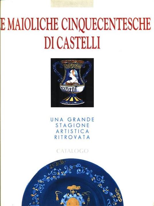 Le maioliche cinquecentesche di castelli - 3