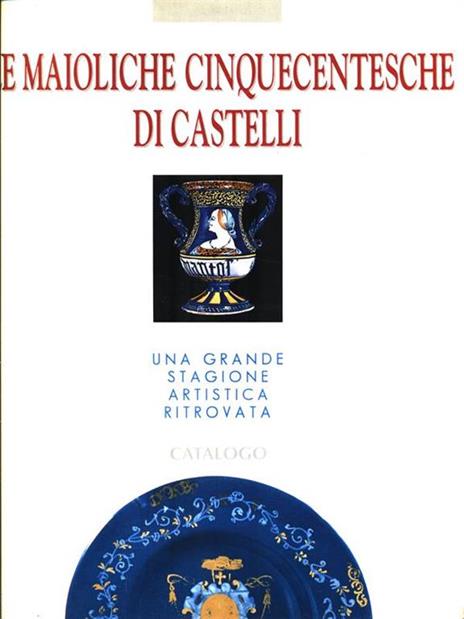 Le maioliche cinquecentesche di castelli - 2