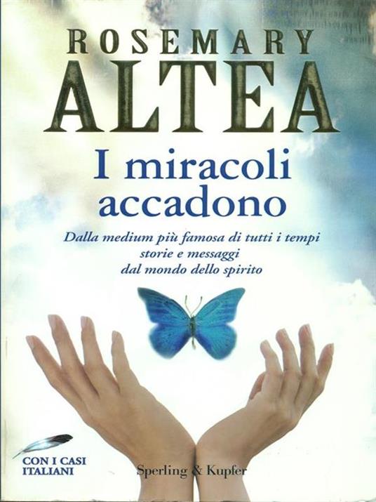 I miracoli accadono. Dalla medium più famosa di tutti i tempi storie e messaggi dal mondo dello spirito - Rosemary Altea - copertina