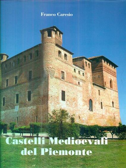 Castelli medioevali del Piemonte. Ediz. italiana e inglese - Franco Caresio - copertina