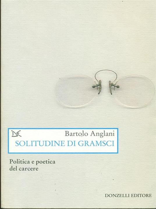 Solitudine di Gramsci. Politica e poetica dal carcere - Bartolo Anglani - copertina