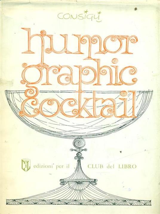 Humor Graphic Cocktail - Luciano Consigli - copertina