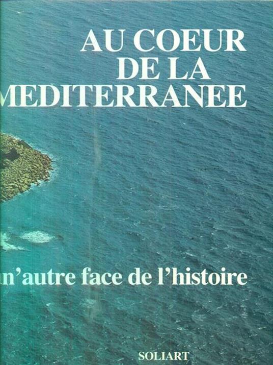 Au coeur de la mediterranee. Une autre face de l'histoire - Sabatino Moscati - copertina