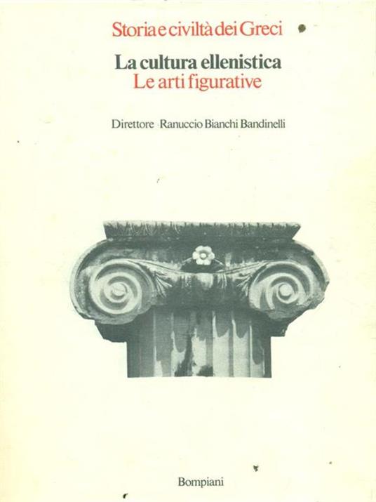 La cultura ellenistica Le arti figurative - Ranuccio Bianchi Bandinelli - 3