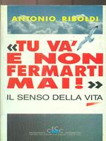 Tu va e non fermarti mai. Il senso della vita