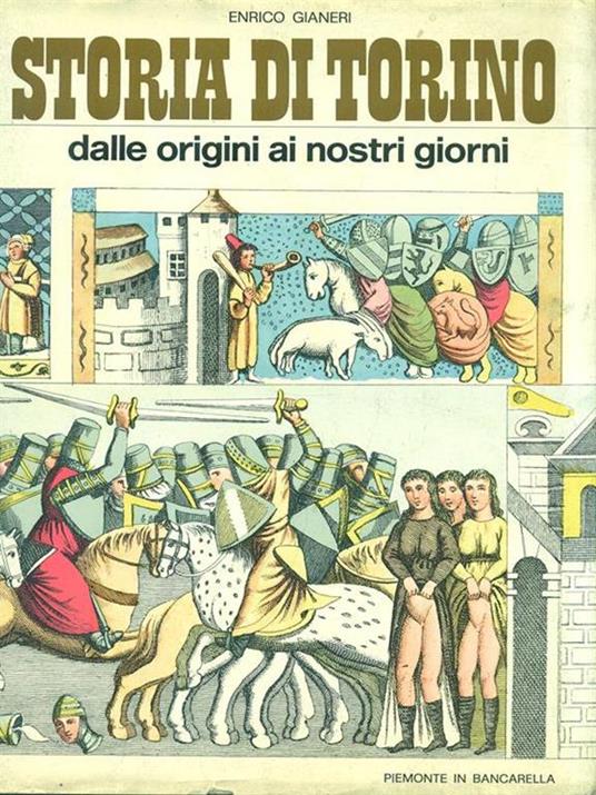 Storia di Torino dalle origini ai nostri giorni. Volume 1 - Enrico Gianeri - 2