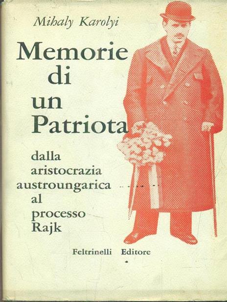 Memorie di un Patriota. Dalla aristocrazia austroungarica al processo rajk - Mihaly Karolyi - 3