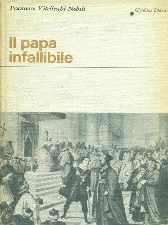 Il papa infallibile - Francesco Vitelleschi Nobili - copertina