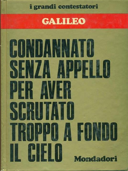 Condannato senza appello per aver scrutato troppo a fondo il cielo - Galileo Galilei - 4