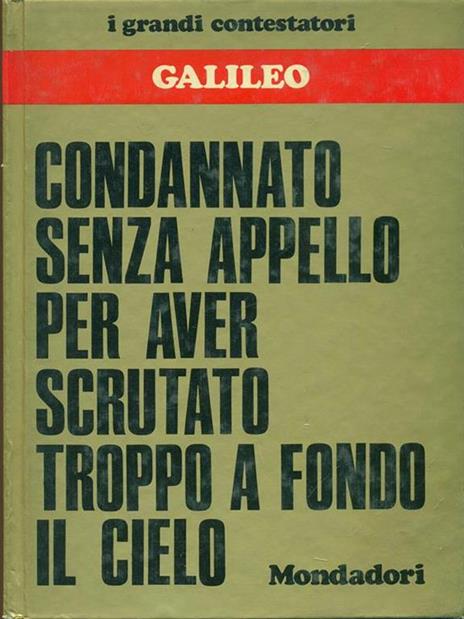 Condannato senza appello per aver scrutato troppo a fondo il cielo - Galileo Galilei - 3