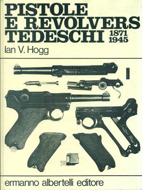 Pistole e revolvers tedeschi 1871-1945 - Ian V. Hogg - 3
