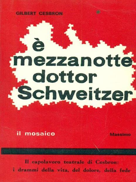 è mezzanotte dottor Schweitzer - Gilbert Cesbron - 4