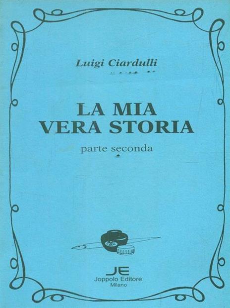 La mia vera storia. Parte seconda - Luigi Ciardulli - 4