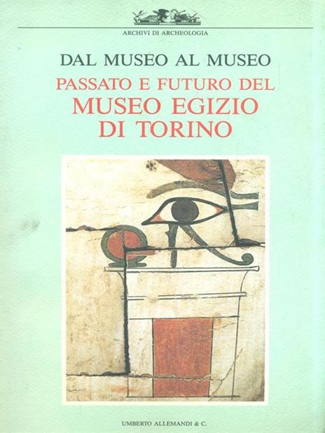 Passato e futuro del Museo Egizio di Torino - Anna Maria Donadoni Roveri - copertina