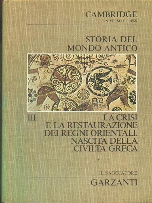 Storia del mondo antico. Vol III. La crisi e la restaurazione dei regni orientali. Nascita della civiltà greca - 3