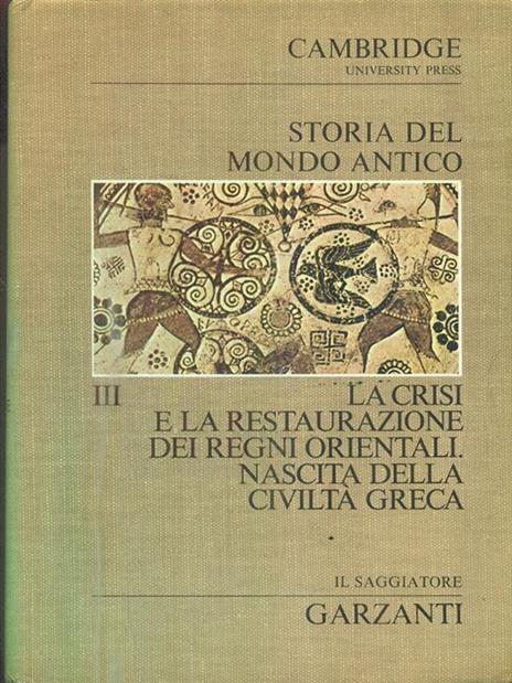 Storia del mondo antico. Vol III. La crisi e la restaurazione dei regni orientali. Nascita della civiltà greca - copertina