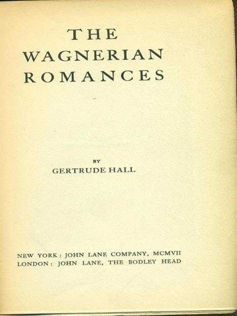 The  wagnerian romances - Gertrude Hall - 2