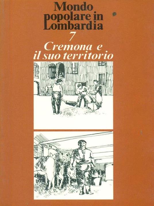 Mondo popolare in Lombardia 7 Cremona e il suo territorio - Roberto Leydi - copertina