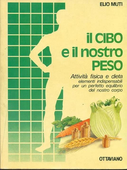 Il cibo e il nostro peso. Attività fisica e dieta - Elio Muti - 3