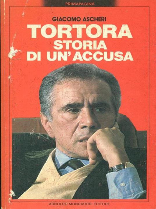 Tortora. Storia di un'accusa - Giacomo Ascheri - Libro Usato - Mondadori -  primapagina | IBS