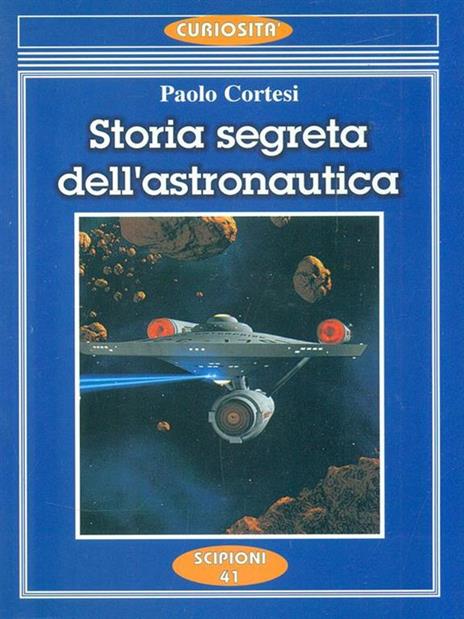 Storia segreta dell'astronautica. L'altra faccia della medaglia sui lanci missilistici segreti - Paolo Cortesi - 4