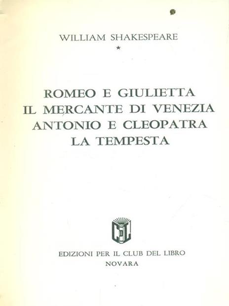 Romeo e Giulietta - Il mercante... - Antonio e Cleopatra - La tempesta - William Shakespeare - 2