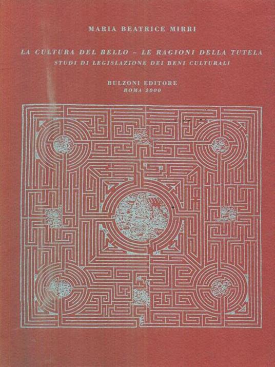 La cultura del bello. Le ragioni della tutela. Studi di legislazione dei beni culturali - Maria Beatrice Mirri - copertina