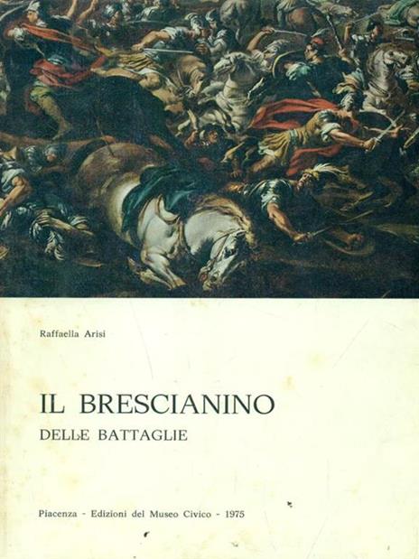 Il Brescianino delle battaglie - Raffaella Arisi - 2