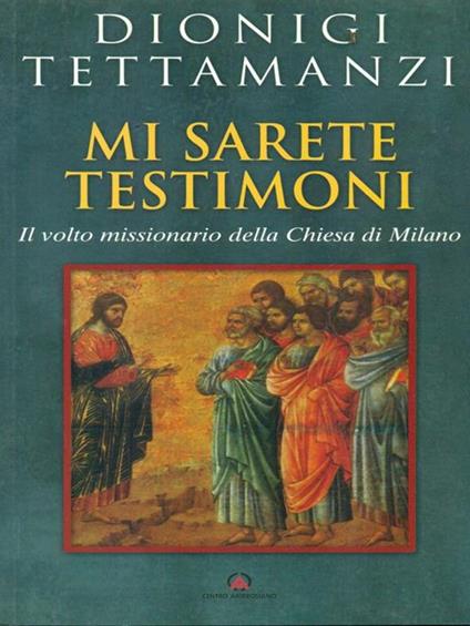 Mi sarete testimoni. Il volto missionario della Chiesa di Milano - Dionigi Tettamanzi - copertina