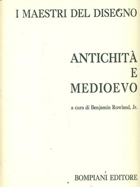 I maestri del disegno Antichità e Medioevo - Benjamin jr. Rowland - copertina