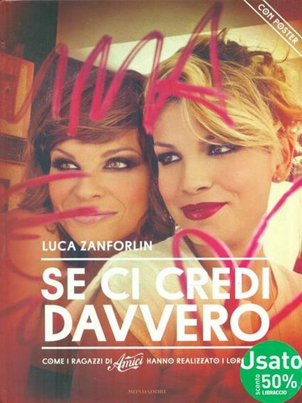 Se ci credi davvero. Come i ragazzi di «Amici» hanno realizzato i loro sogni. Con poster - Luca Zanforlin - copertina