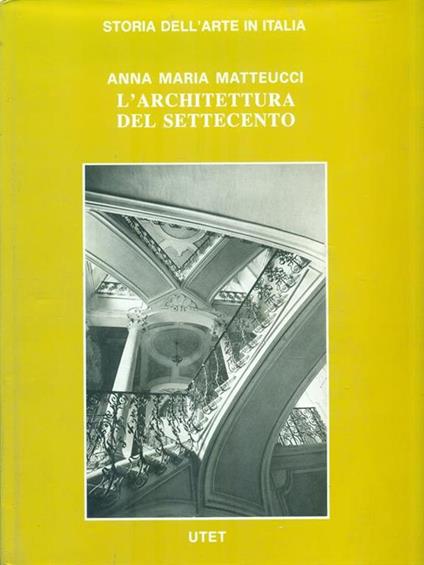 L' architettura del Settecento - Anna Maria Matteucci - copertina