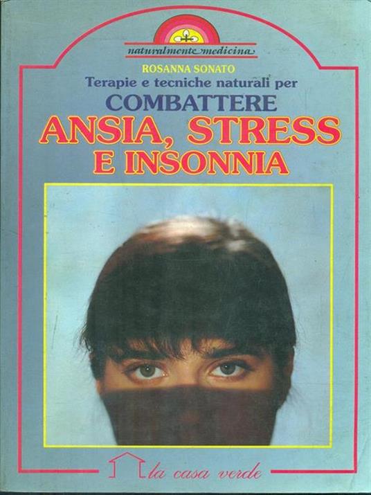 Terapie e tecniche naturali per combattere ansia, stress e insonnia - Rosanna Sonato - copertina