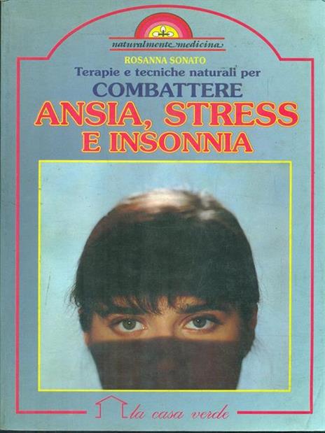 Terapie e tecniche naturali per combattere ansia, stress e insonnia - Rosanna Sonato - 2
