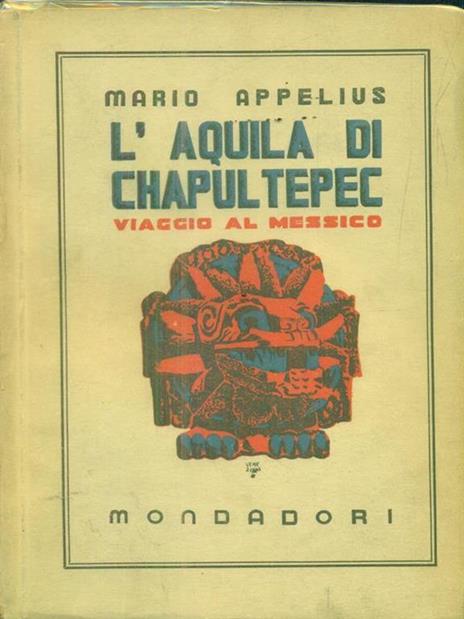 L' Aquila di Chapultepec. Viaggio al messico - Mario Appelius - copertina