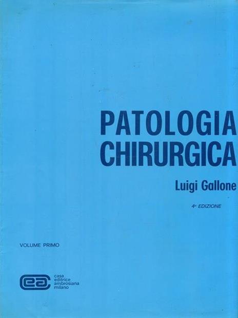 Patologia chirurgica. Volume 1 - Quarta edizione - Luigi Gallone - 2
