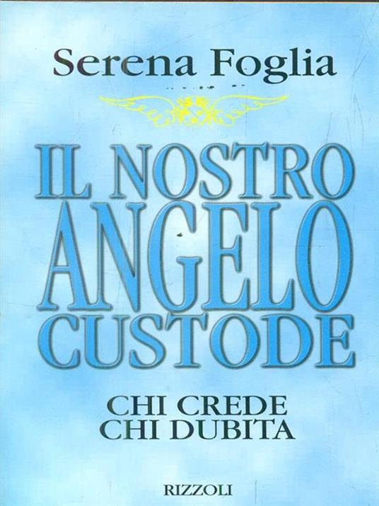 Il nostro angelo custode. Chi crede chi dubita - Serena Foglia - 2