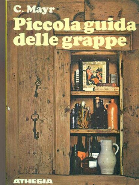 Piccola guida delle grappe - C. Mayr - 2