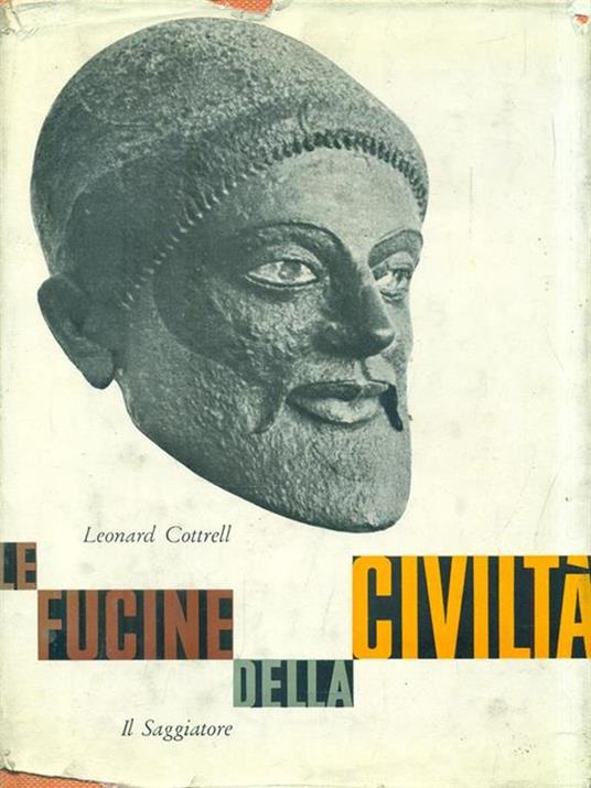 Le fucine della civiltà - Leonard Cottrell - copertina