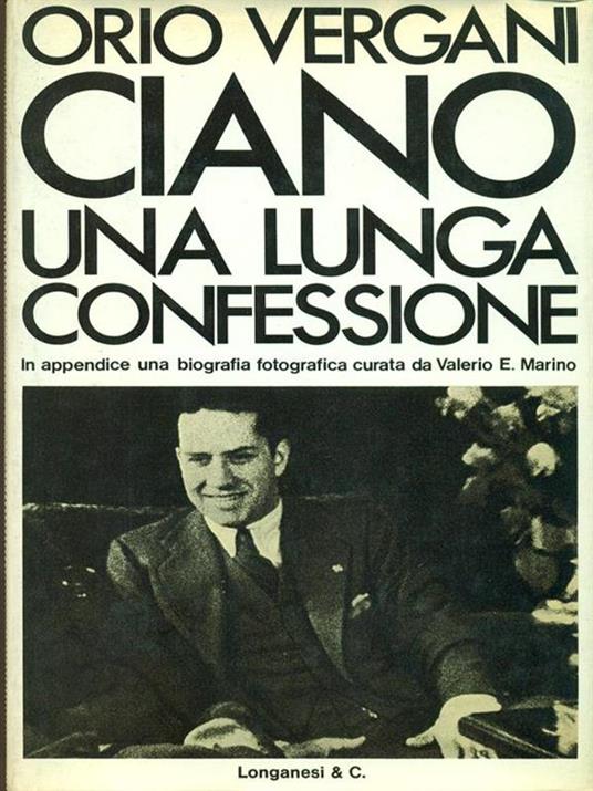 Ciano. Una lunga confessione - Orio Vergani - 2