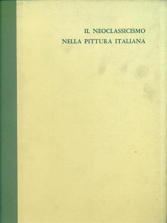 Il neoclassicismo nella pittura italiana - Angela Ottino Della Chiesa - copertina