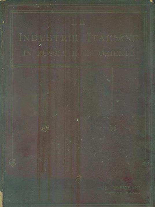 Le Industrie Italiane in Russia e in Oriente - E. Trevisani - 2